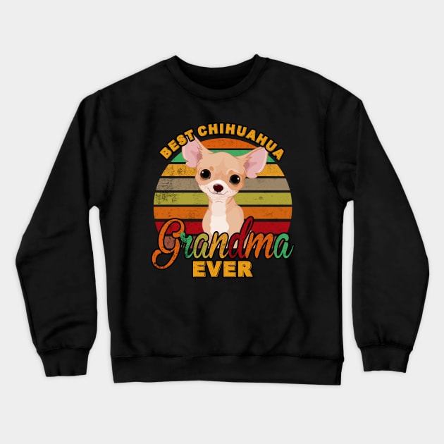 Best Chihuahua Grandma Ever Crewneck Sweatshirt by franzaled